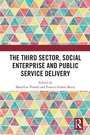 Cover: The Third Sector, Social Enterprise and Public Service Delivery - Taylor & Francis