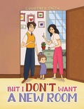 Cover: But I Don't Want a New Room - Austin Macauley Publishers Ltd