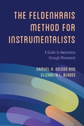 Cover: The Feldenkrais Method for Instrumentalists - Rowman & Littlefield Publishers