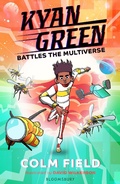 Cover: Kyan Green Battles the Multiverse - Bloomsbury Childrens Books