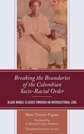 Cover: Breaking the Boundaries of the Colombian Socio-Racial Order - Lexington Books