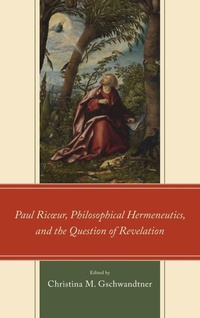 Enlarge image Cover: Paul Ricoeur, Philosophical Hermeneutics, and the Question of Revelation - Lexington Books