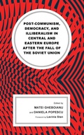 Cover: Post-communism, Democracy, and Illiberalism in Central and Eastern Europe after the fall of the Soviet Union - Lexington Books