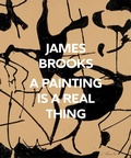 Cover: James Brooks: A Painting Is a Real Thing - Distributed Art Publishers