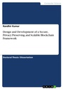 Cover: Design and Development of a Secure, Privacy Preserving, and Scalable Blockchain Framework - GRIN Verlag