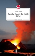 Cover: Amelie findet die H&ouml;lle bl&ouml;d. Life is a Story - story.one - story.one publishing
