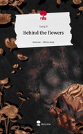 Cover: Behind the flowers. Life is a Story - story.one - story.one publishing
