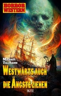 Cover: Horror-Western 10: Westw&auml;rts auch die &Auml;ngste ziehen - Blitz Verlag