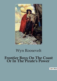 Abbildung von: Frontier Boys On The Coast Or In The Pirate's Power - Culturea