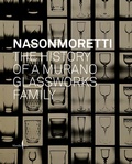 Cover: NasonMoretti: The History of a Murano Glassworks Family - Marsilio Arte