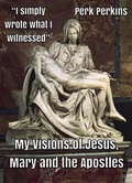 Abbildung von: My Visions of Jesus, Mary and the Apostles - Perk Perkins