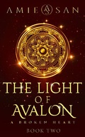Cover: The Light of Avalon - A Broken Heart (The Light of Avalon Series, #2) - Amie San