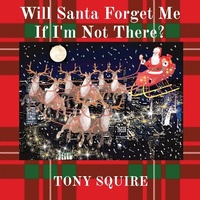 Abbildung von: Will Santa Forget Me If I'm Not There? - S.A.Squire & T.Squire