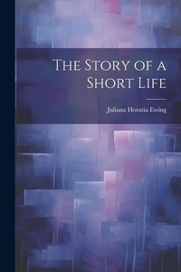 Abbildung von: The Story of a Short Life - Legare Street Press