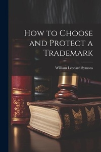 Abbildung von: How to Choose and Protect a Trademark - Legare Street Press