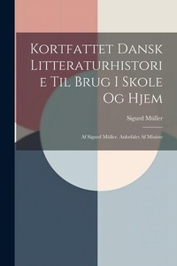 Abbildung von: Kortfattet Dansk Litteraturhistorie til Brug i Skole og Hjem - Legare Street Press