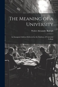 Abbildung von: The Meaning of a University; an Inaugural Address Delivered to the Students of University College - Legare Street Press