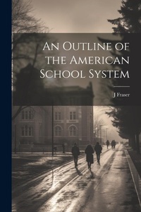 Enlarge image Cover: An Outline of the American School System - Legare Street Press