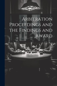 Abbildung von: Arbitration Proceedings and the Findings and Award - Legare Street Press