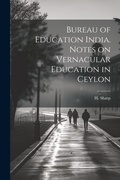 Cover: Bureau of Education India. Notes on Vernacular Education in Ceylon - Legare Street Press