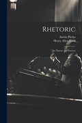 Cover: Rhetoric; its Theory and Practice - Legare Street Press