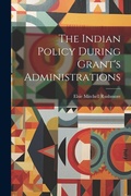 Cover: The Indian Policy During Grant's Administrations - Legare Street Press