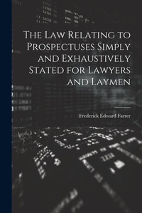 Abbildung von: The Law Relating to Prospectuses Simply and Exhaustively Stated for Lawyers and Laymen - Legare Street Press