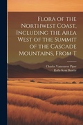 Cover: Flora of the Northwest Coast, Including the Area West of the Summit of the Cascade Mountains, From T - Legare Street Press