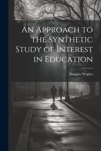 Enlarge image Cover: An Approach to the Synthetic Study of Interest in Education - Legare Street Press