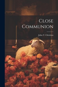 Enlarge image Cover: Close Communion - Legare Street Press