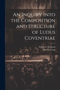 Cover: An Inquiry Into the Composition and Structure of Ludus Coventriae - Legare Street Press