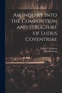 Enlarge image Cover: An Inquiry Into the Composition and Structure of Ludus Coventriae - Legare Street Press