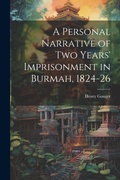 Cover: A Personal Narrative of two Years' Imprisonment in Burmah, 1824-26 - Legare Street Press