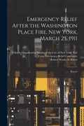 Cover: Emergency Relief After the Washington Place Fire, New York, March 25, 1911 - Legare Street Press