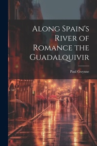 Abbildung von: Along Spain's River of Romance the Guadalquivir - Legare Street Press