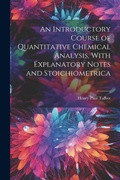 Cover: An Introductory Course of Quantitative Chemical Analysis, With Explanatory Notes and Stoichiometrica - Legare Street Press