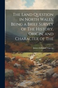 Cover: The Land Question in North Wales, Being a Brief Survey of The History, Origin, and Character of The - Legare Street Press