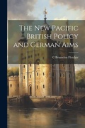 Cover: The New Pacific British Policy and German Aims - Legare Street Press