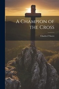 Cover: A Champion of the Cross - Legare Street Press