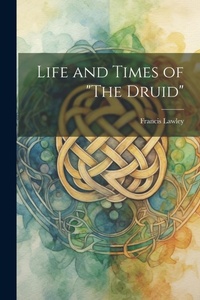 Abbildung von: Life and Times of "The Druid" - Legare Street Press