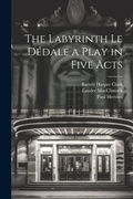 Cover: The Labyrinth Le Dedale a Play in Five Acts - Legare Street Press