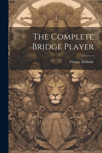 Abbildung von: The Complete Bridge Player - Legare Street Press