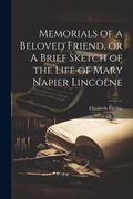 Cover: Memorials of a Beloved Friend, or A Brief Sketch of the Life of Mary Napier Lincolne - Legare Street Press