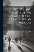 Cover: The History and Mystery of the Scarborough Lancasterian Schools - Legare Street Press