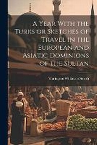 Abbildung von: A Year With the Turks or Sketches of Travel in the European and Asiatic Dominions of the Sultan - Legare Street Press