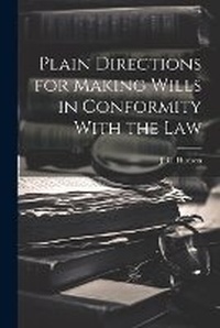 Abbildung von: Plain Directions for Making Wills in Conformity With the Law - Legare Street Press