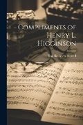 Cover: Compliments of Henry L. Higginson - Legare Street Press
