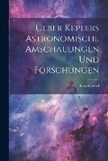 Cover: Ueber Keplers Astronomische Amschauungen und Forschungen - Legare Street Press