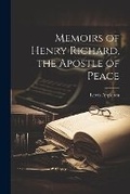 Cover: Memoirs of Henry Richard, the Apostle of Peace - Legare Street Press