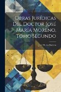 Cover: Obras Juridicas del Doctor Jose Maria Moreno, Tomo Segundo - Legare Street Press